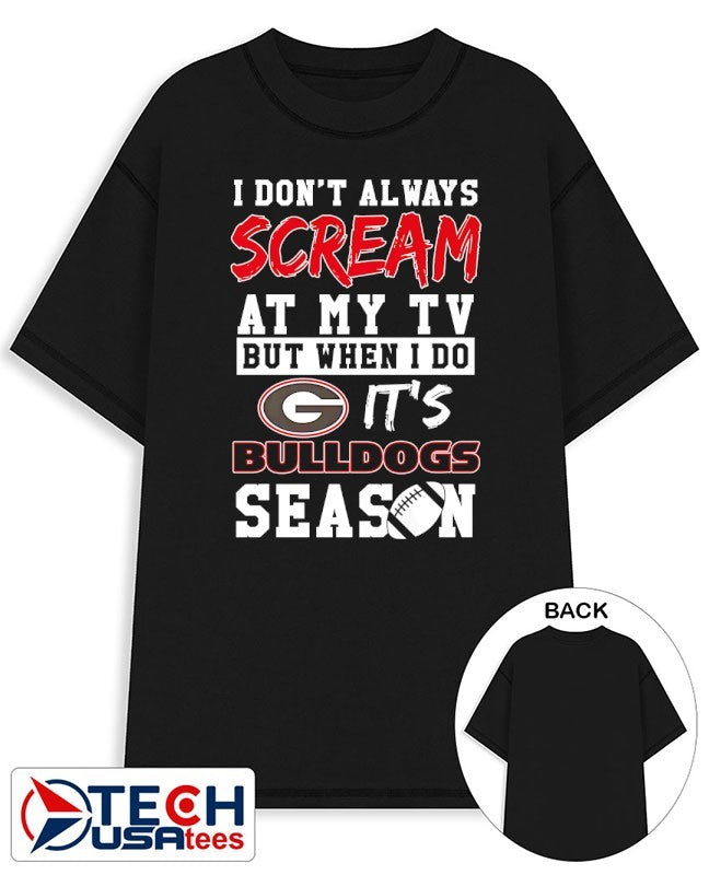 I don’t always scream at my TV but when I do it’s Georgia Bulldogs Season shirt