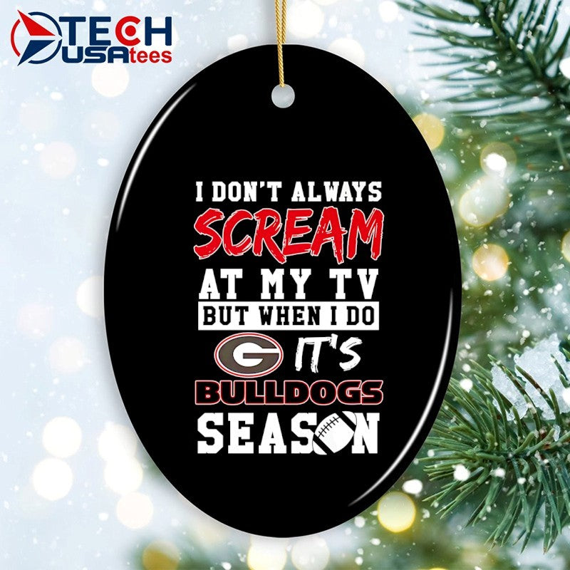 I don’t always scream at my TV but when I do it’s Georgia Bulldogs Season shirt