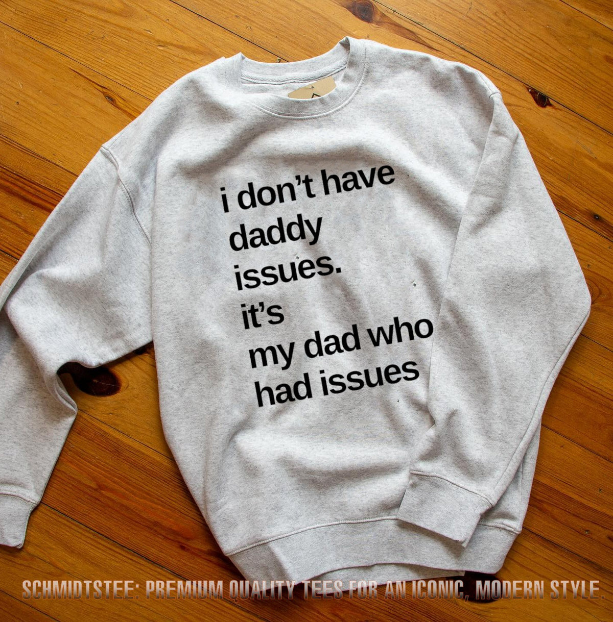 I don’t have daddy issues it’s my dad who had issues shirt