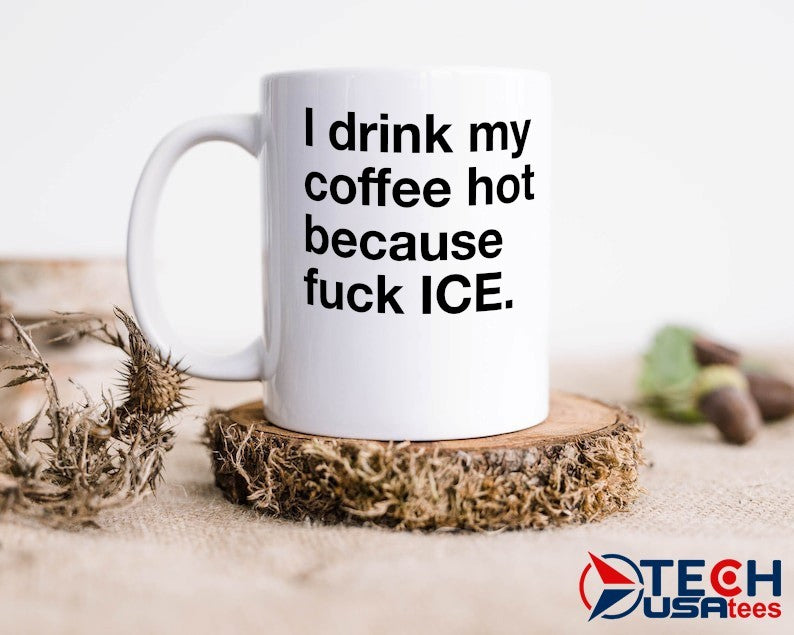 I drink my coffee hot because fck ICE shirt