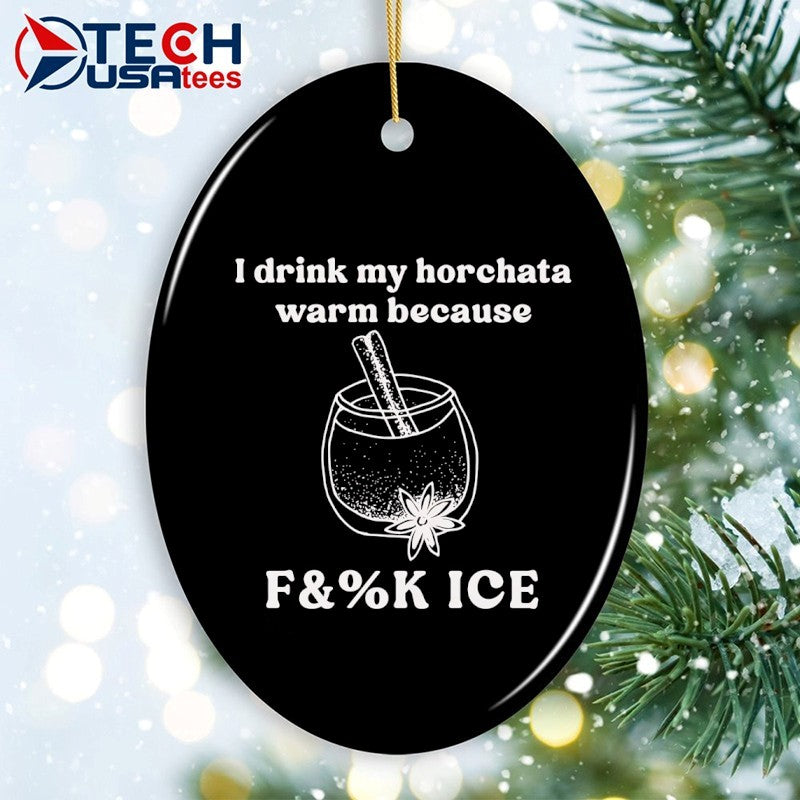 I drink my drink my horchata warm because fck ICE shirt
