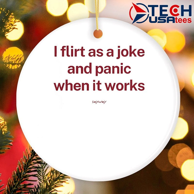 I flirt as a joke and panic when it works shirt