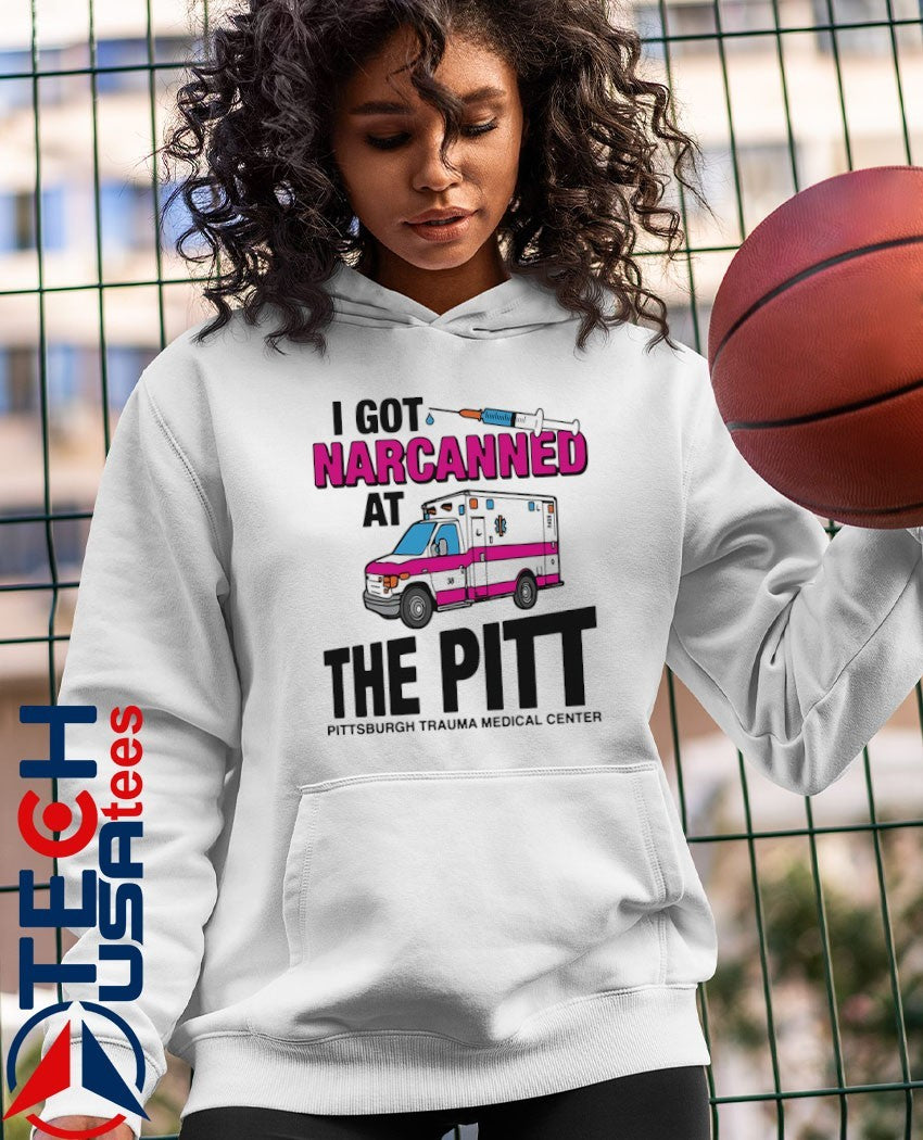 I got narcanned at The Pitt Medical Center shirt