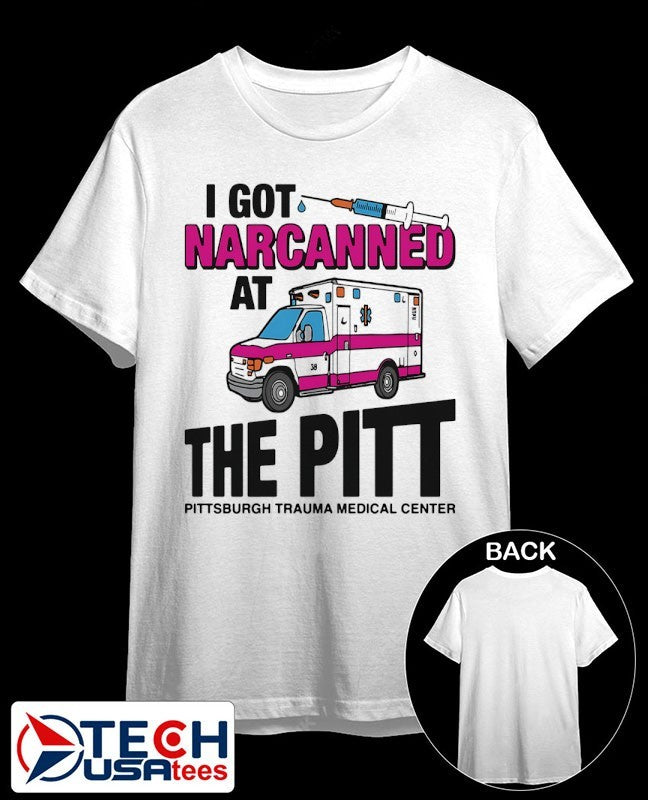 I got narcanned at The Pitt Medical Center shirt