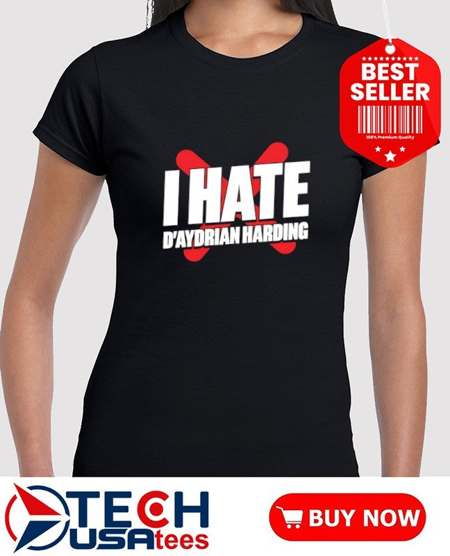 I hate D’Aydrian harding shirt