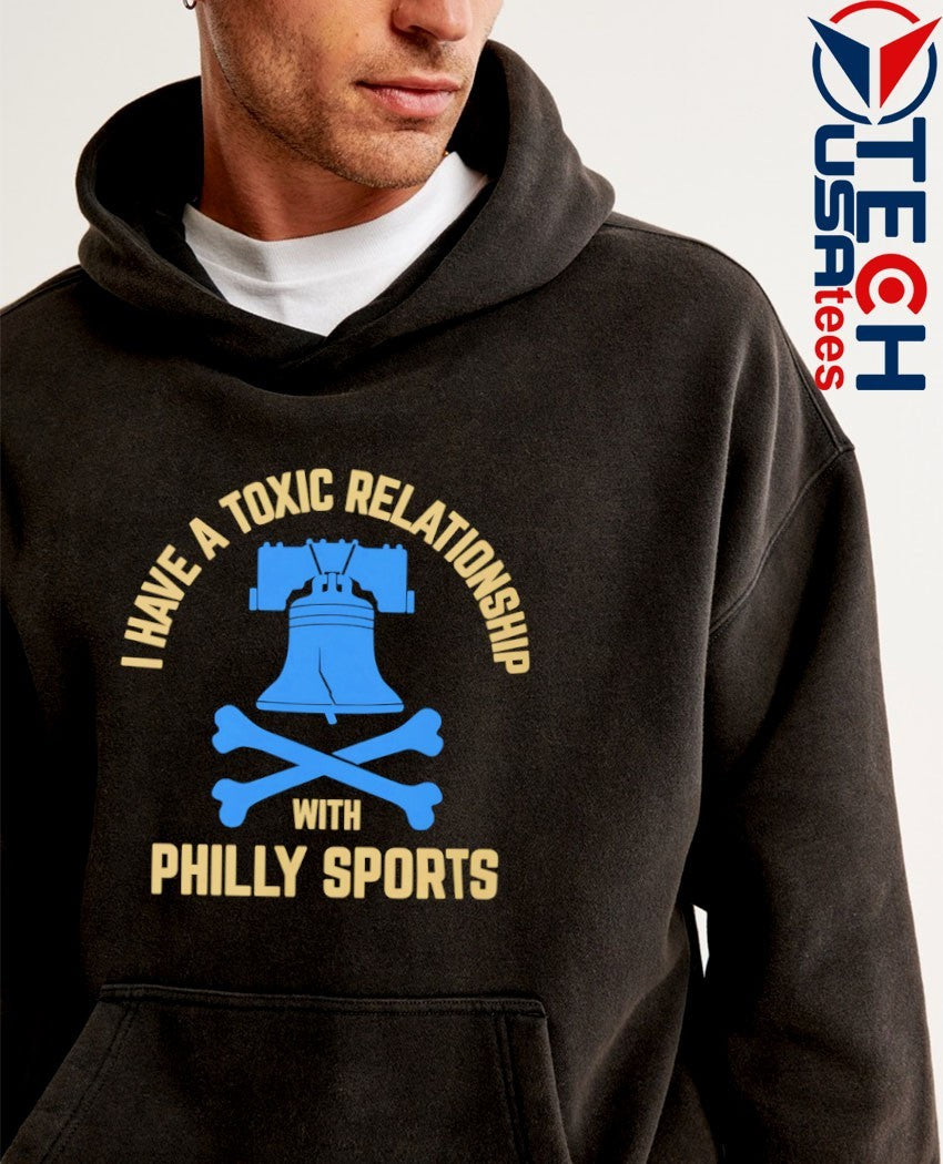 I have a toxic relationship with Philly Sports Philadelphia Union Soccer shirt