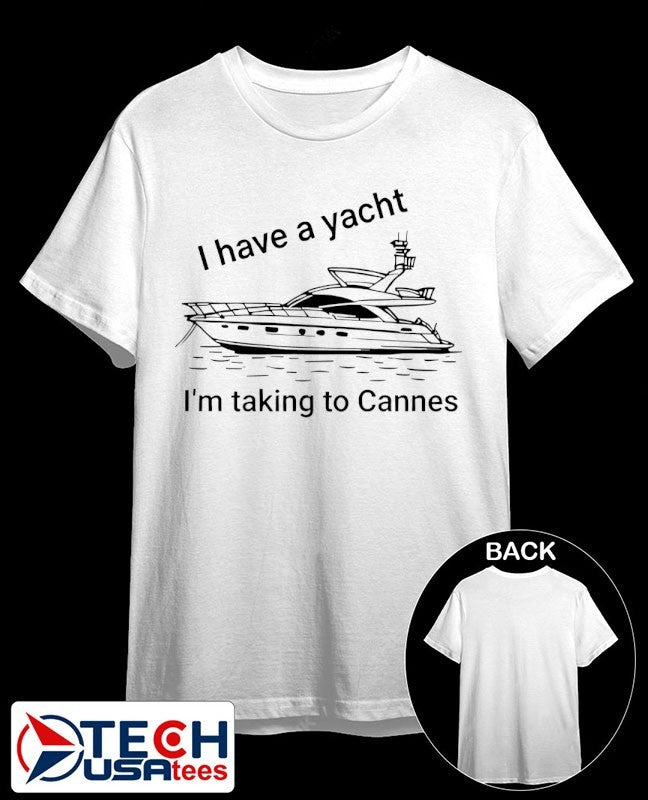 I have a yacht I’m taking to Cannes shirt