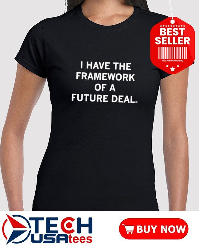 I have the framework of a future deal shirt