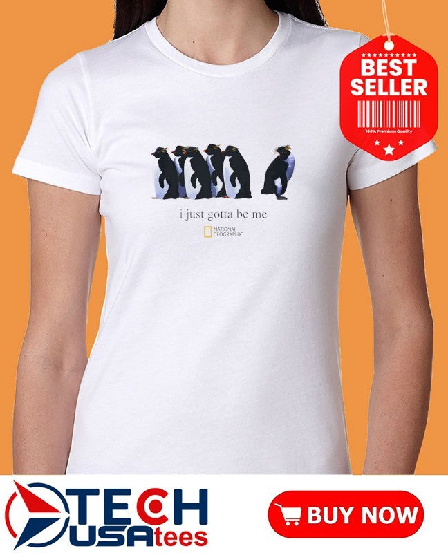 I just gotta be me Nihilist Penguin National Geographic shirt