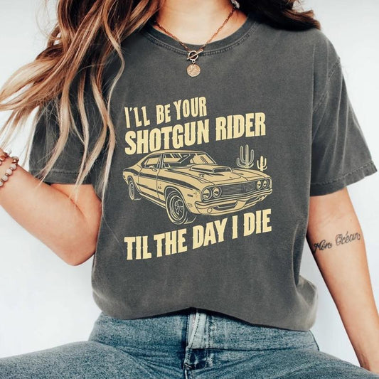 I'll Be Your Shotgun Rider Till the Day I Die Shirt, Country Music Shirt, Western Cowboy Shirt, Cowgirl Gift Shirt, Rider Shirt, Concert Tee