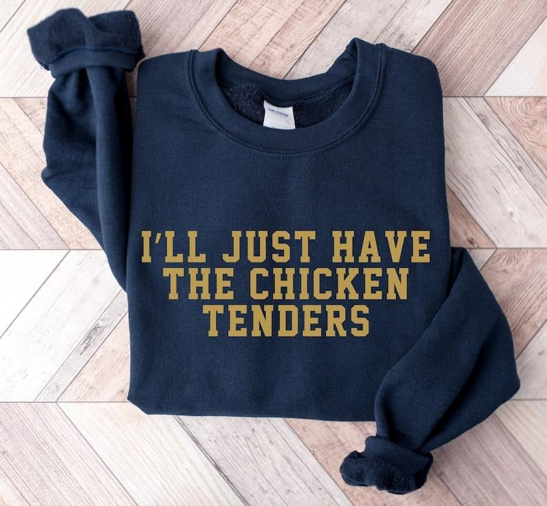 I'll Just Have The Chicken Tenders Sweatshirt,  Cute sweater, Funny saying Trendy Crewneck Sweatshirt, Chicken Nugget Lover Gift, Funny Hoodie and Sweater; T-shirt Cotton Menswear