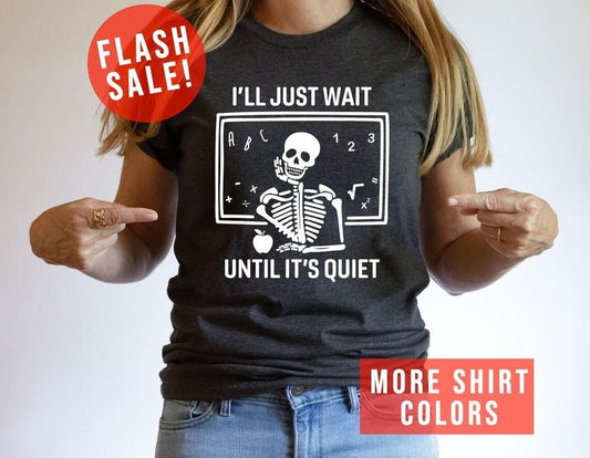 I'll Just Wait Until It's Quiet Sarcastic Skeleton Teacher, Back To School T Shirt