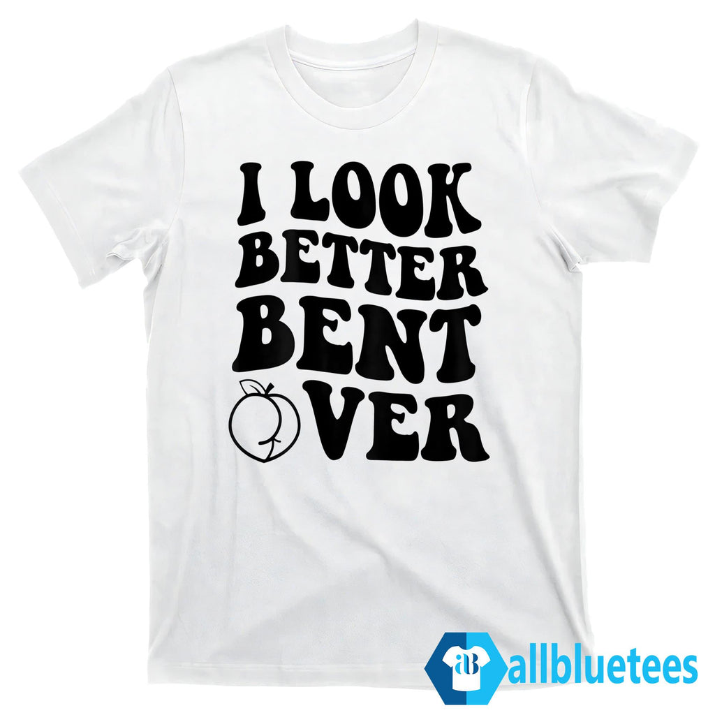 I Look Better Bent Over Hoodie