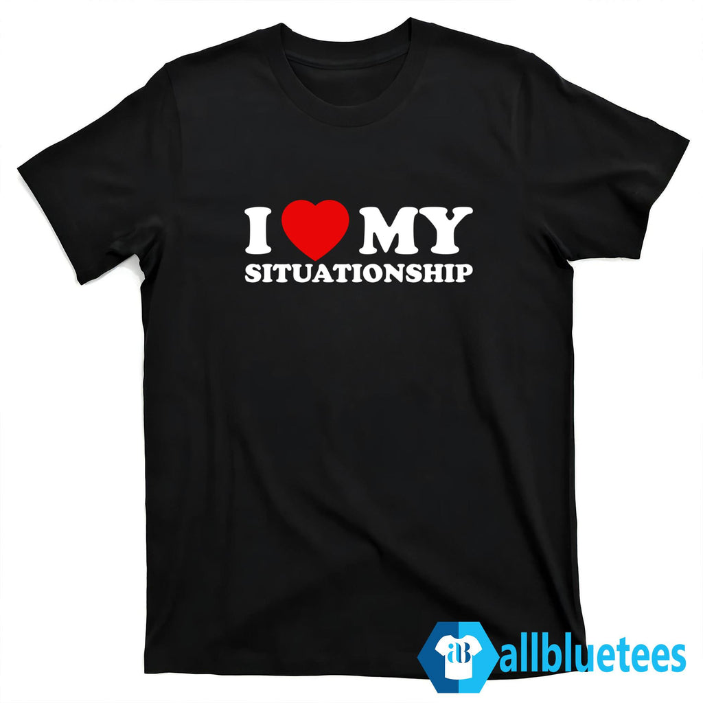 I Love My Situationship Shirt