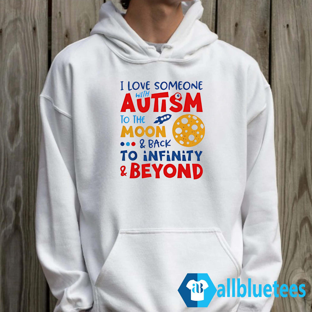 I Love Someone With Autism To Be Moon And Back To Infinity And Beyond Shirt