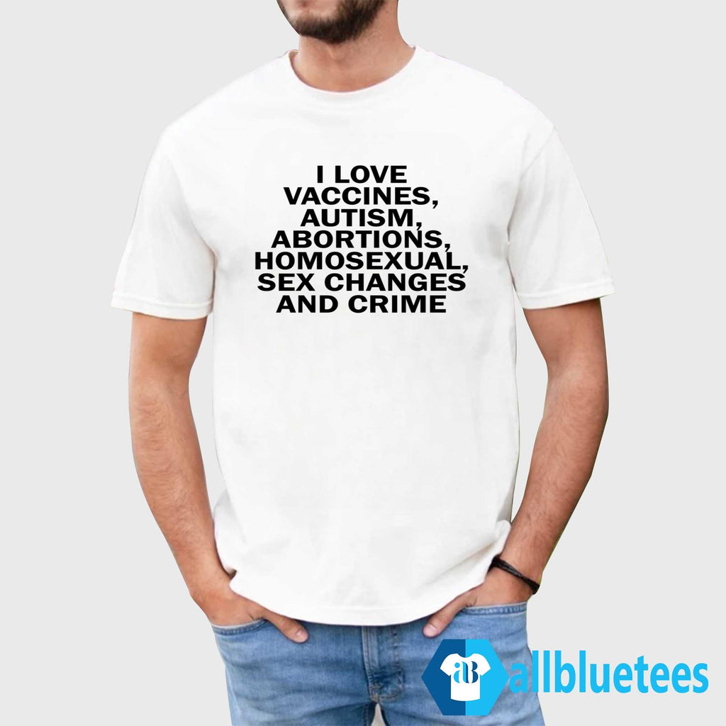 I Love Vaccines Autism Abortions Shirt