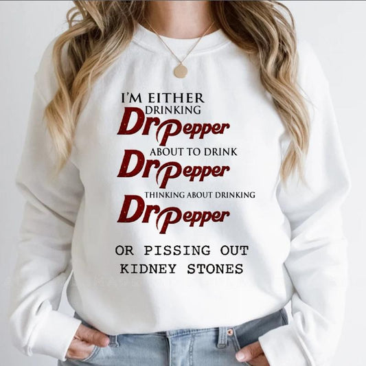 I'm Either Drinking Dr Pepper About To Drink Dr Pepper Sweatshirt Pissing Out Kidney Stones Tee Funny Pepper Shirt Dr Peppertrending Tee  T-shirt, sweater and Hoodie