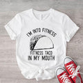 I'm Into Fitness Fit'ness Taco in My Mouth Shirt, Taco T-shirt, Mexican Food Lover Gift Tee, Funny Saying Gym Workout...
