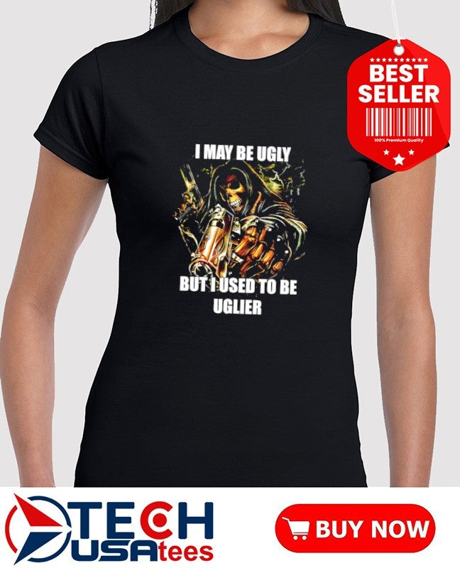 I may be ugly but I used to be uglier skeleton shirt