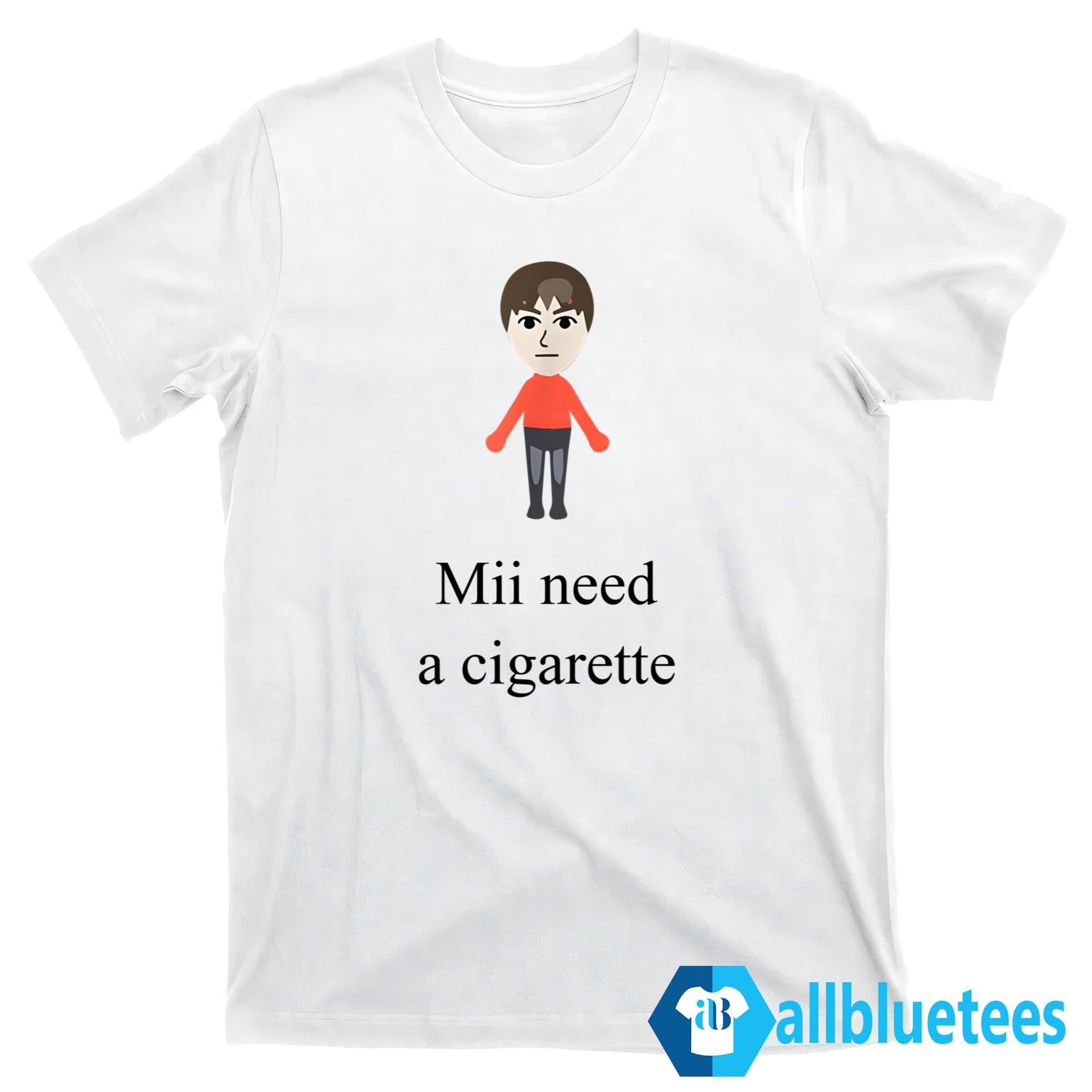 I Need A Cigarette Shirt