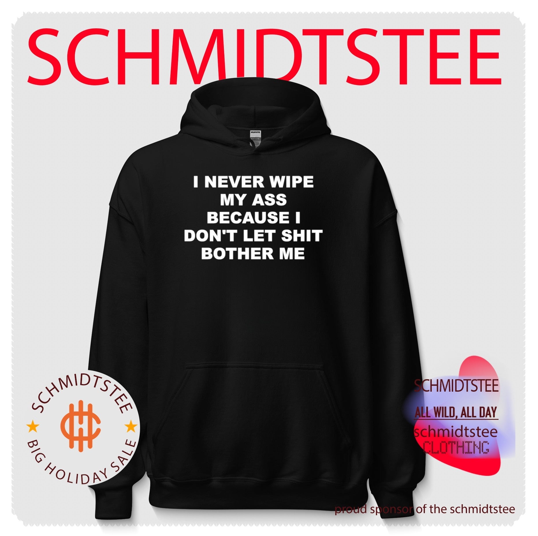 I never wipe my ass because I don’t let shit bother me shirt
