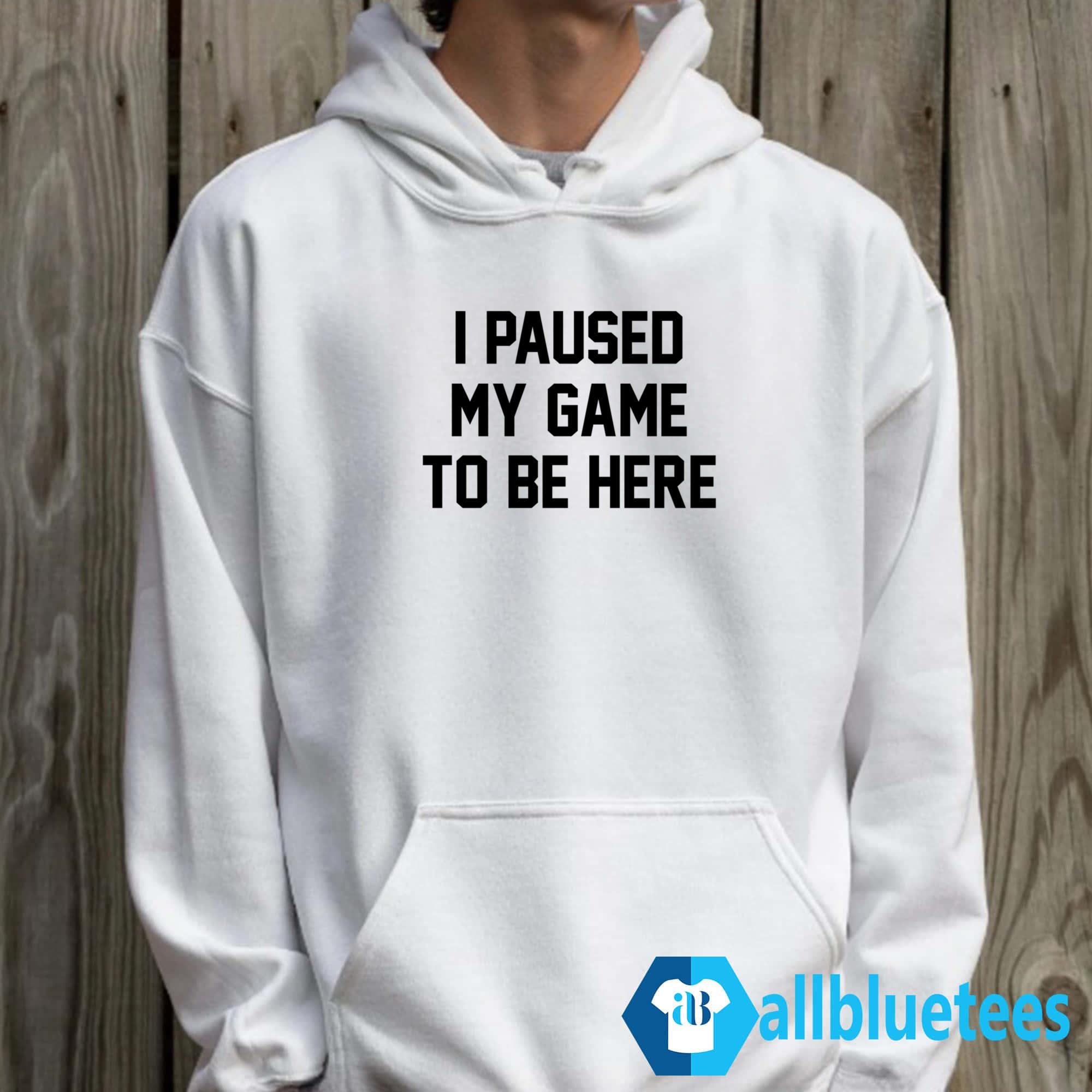 I Paused My Game To Be Here Shirt
