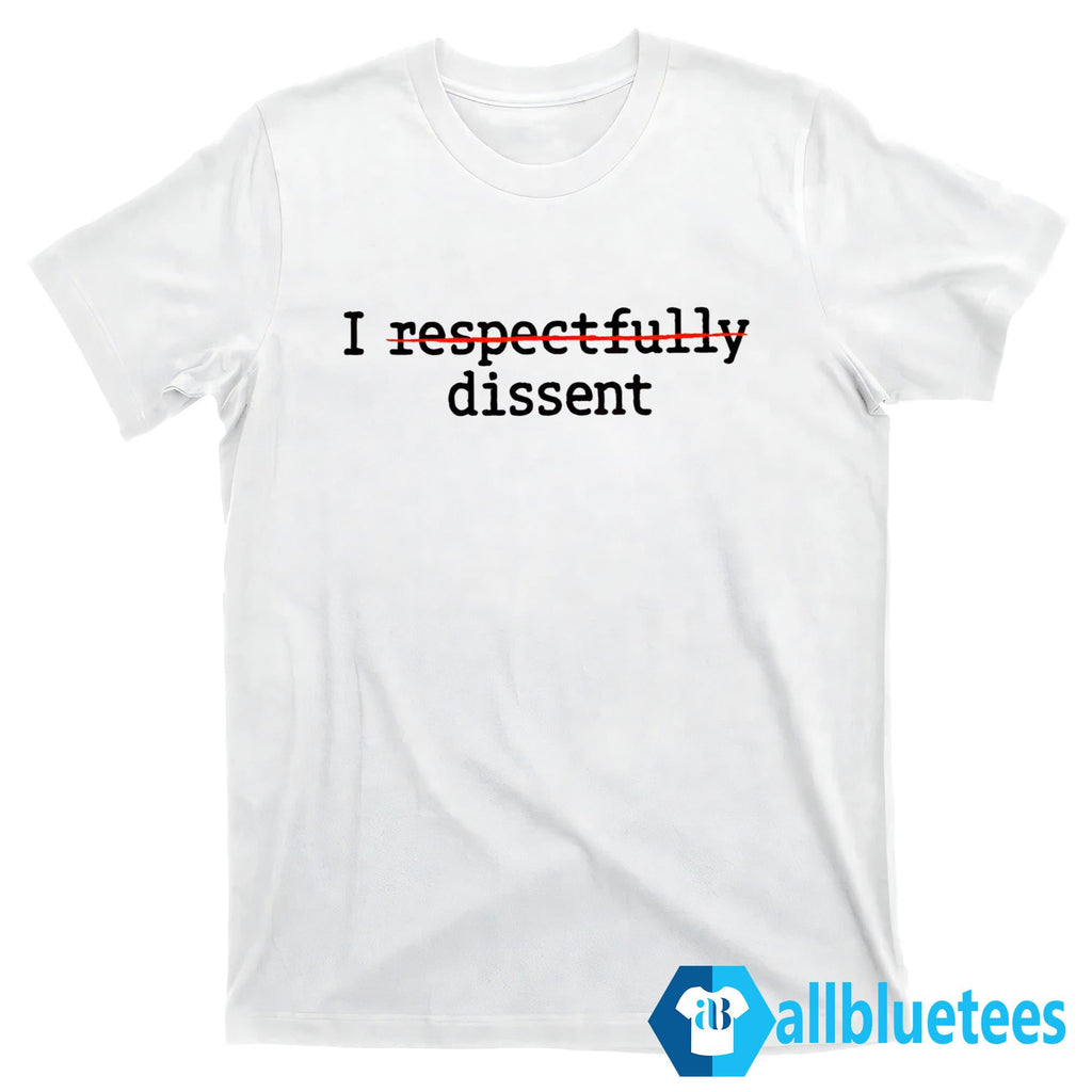 I Respectfully Dissent Shirt