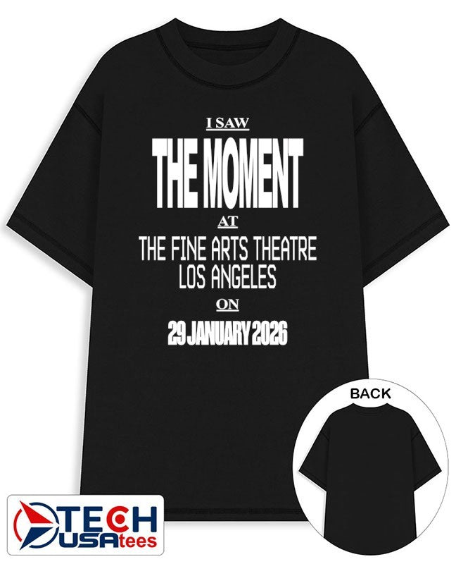 I saw the moment at the fine arts theatre Los Angeles on 29 January 2026 shirt