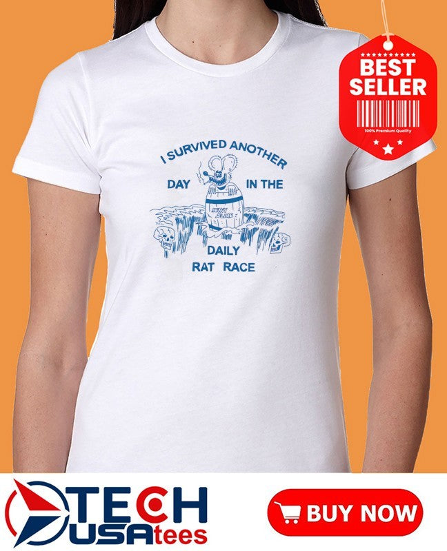 I survived another day in the daily rat race shirt