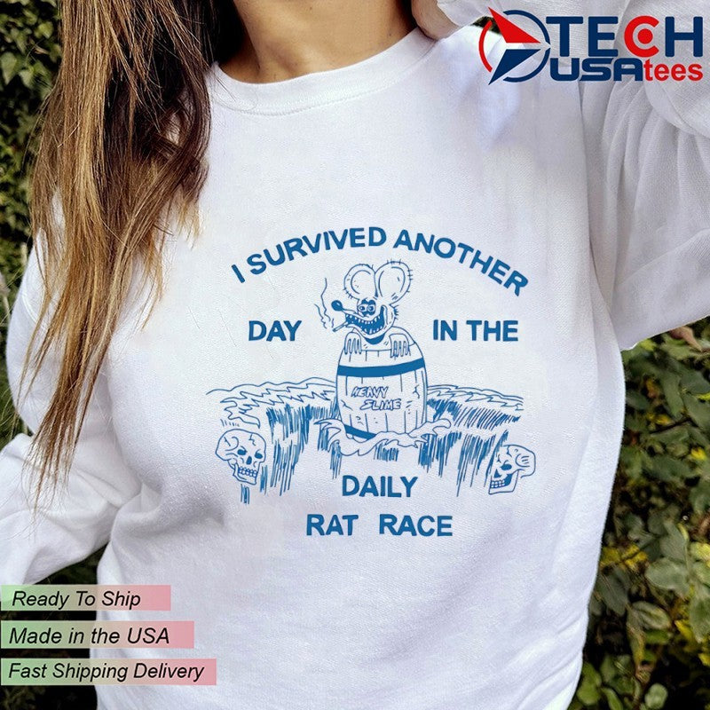 I survived another day in the daily rat race shirt