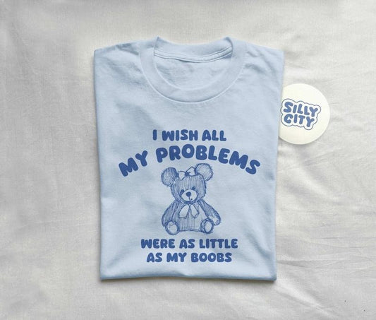 I wish all my problems were little - unisex Cute and trendy  T-shirt, sweater and Hoodie
