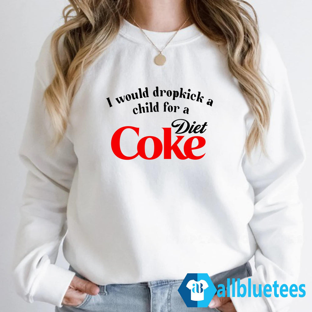 I Would Dropkick A Child For A Diet Coke Shirt