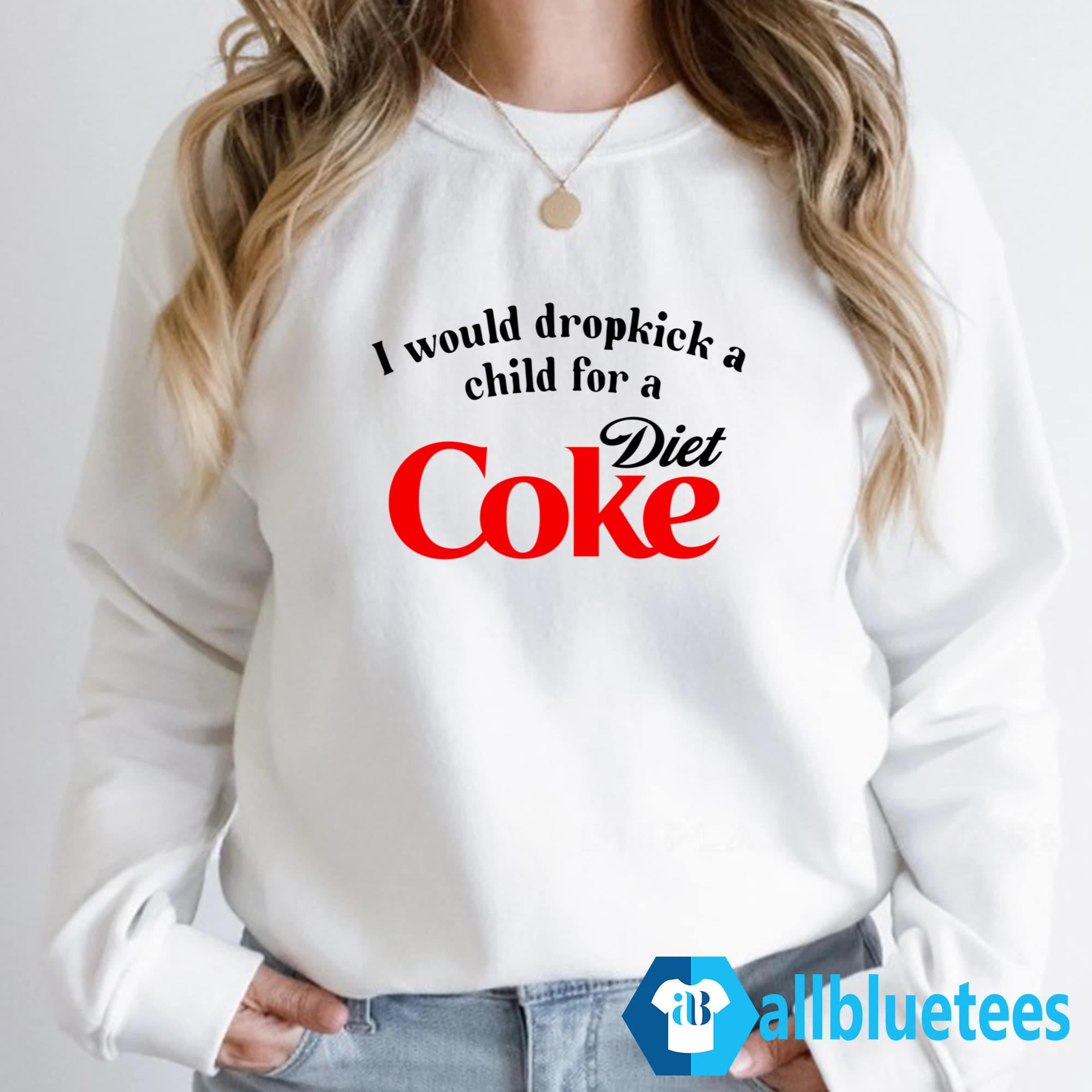 I Would Dropkick A Child For A Diet Coke Shirt