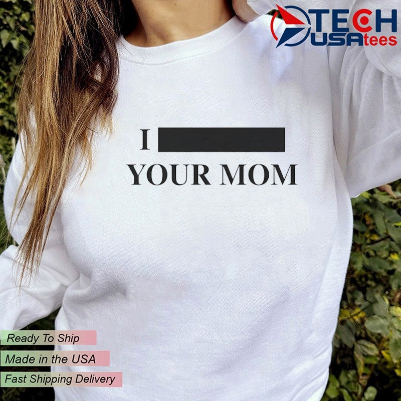 I your mom shirt