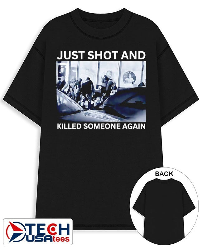ICE just shot and killed someone again shirt