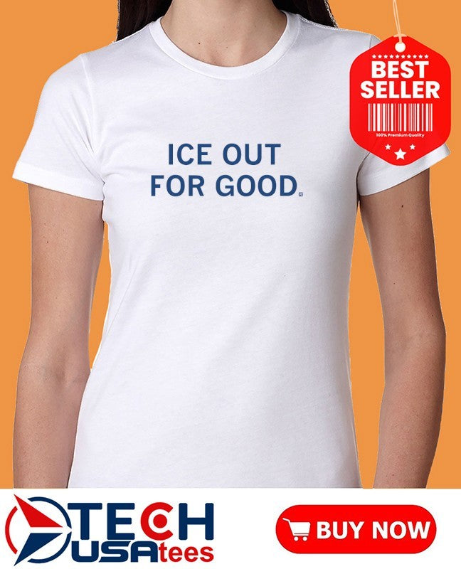 ICE out for good shirt