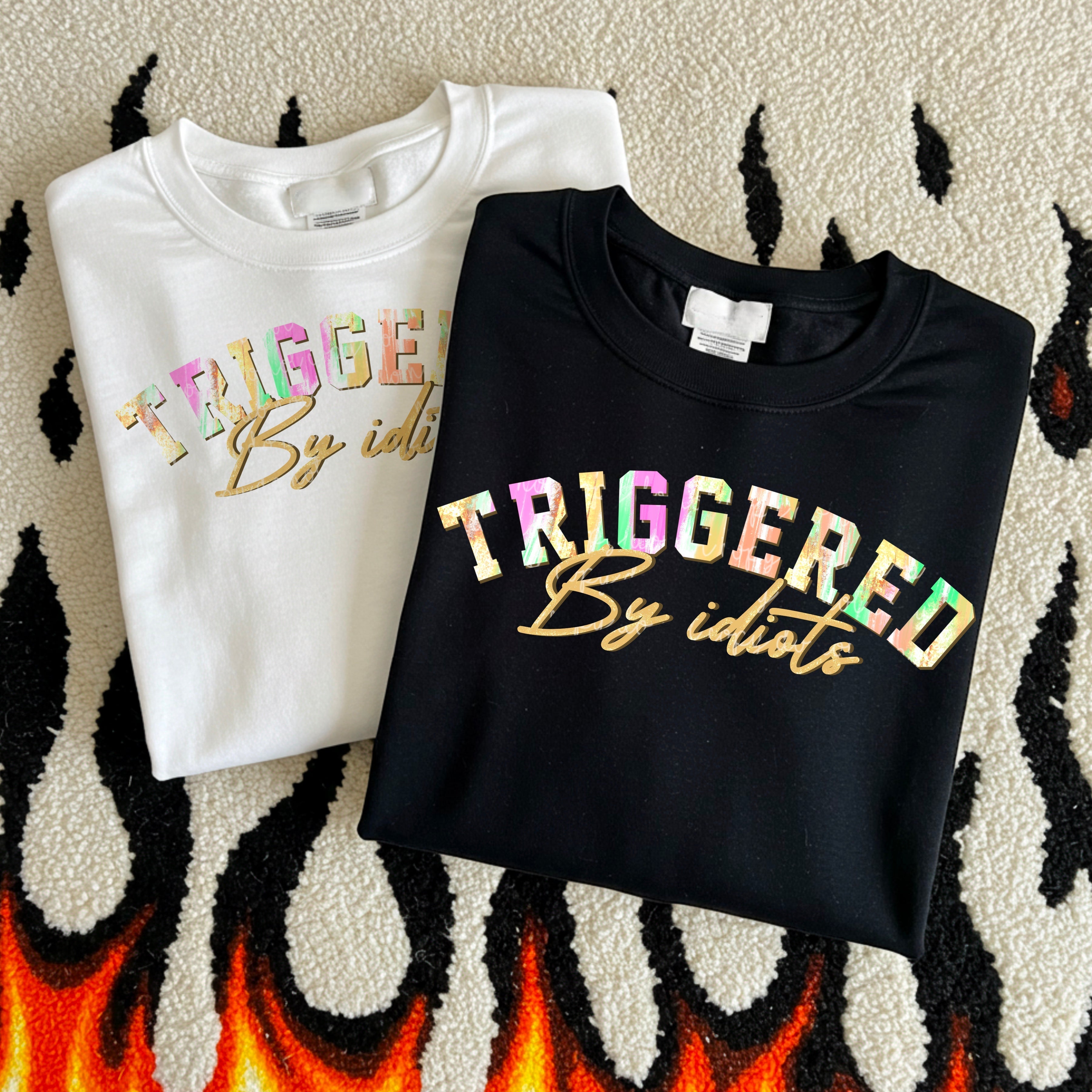 TRIGGERED BY IDIOTS SWEATSHIRT T-Shirts, Hoodie | CoreVibeTees.com (Image 2)