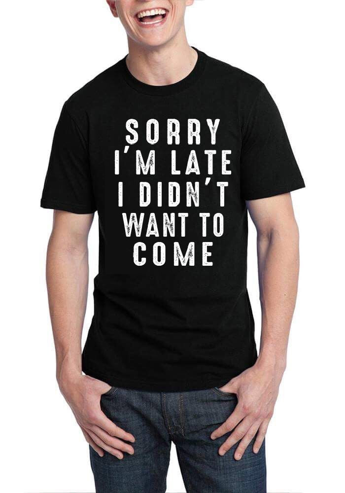 Sorry Iâ€™m Late I Didnâ€™t Want To Come Black T-Shirt Hoodie, Sweatshirt | CoreVibeTees.com