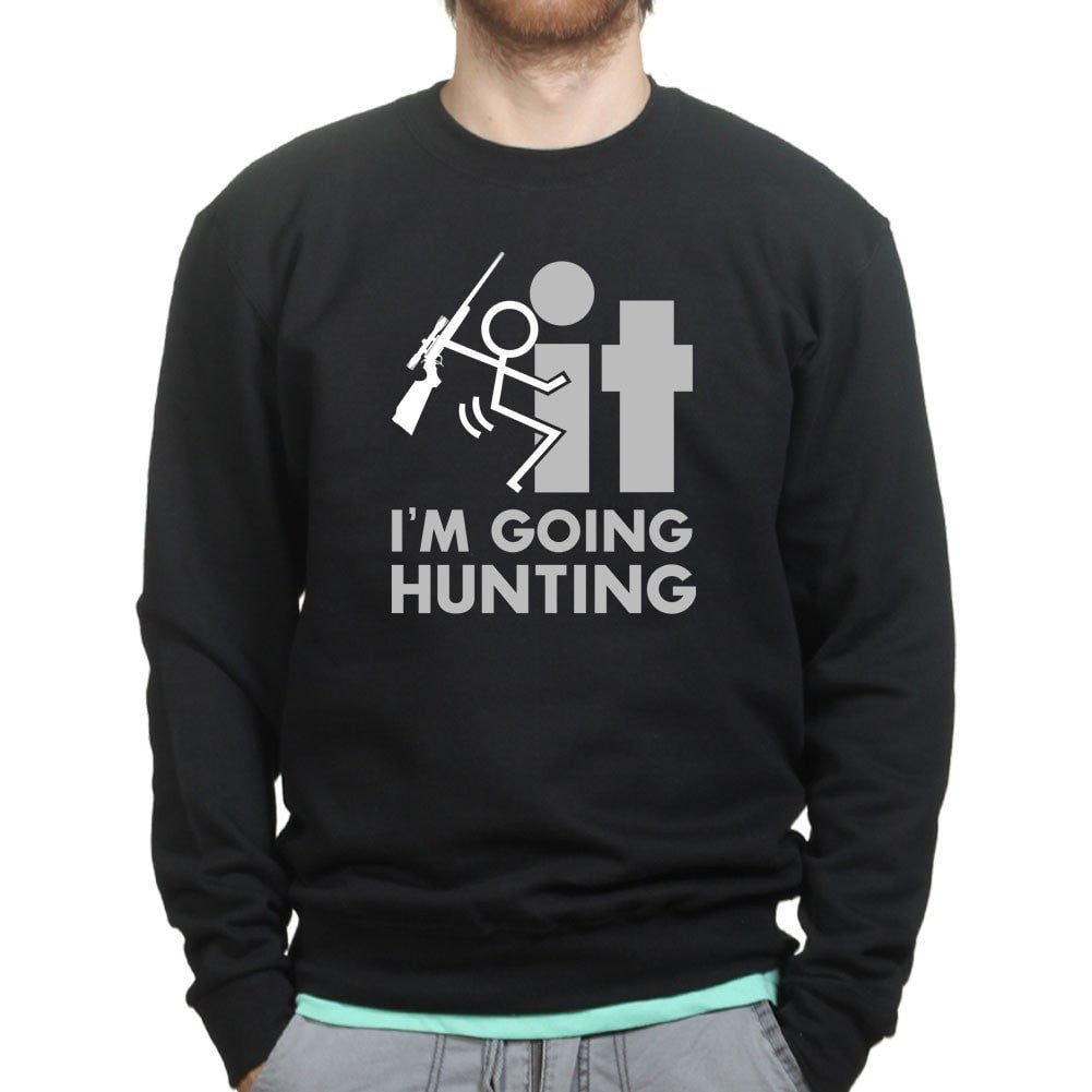 F*CK It - I'm Going Hunting Sweatshirt Style001 T-Shirts, Hoodie | CoreVibeTees.com (Image 1)