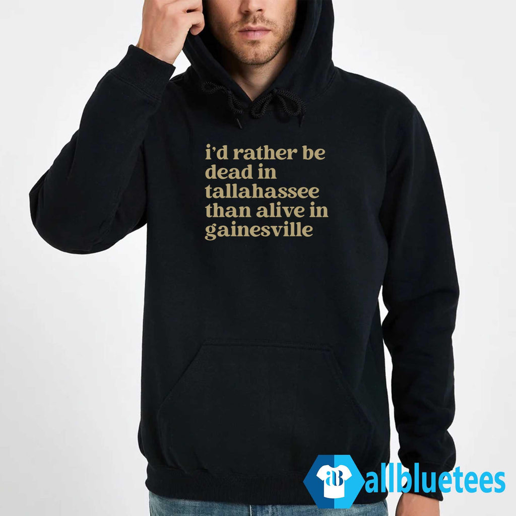 I’d Rather Be Dead In Tallahassee Than Alive In Gainesville Shirt