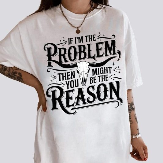 If I'm The Problem Then You Might Be The Reason Tshirt, Retro Cowgirl Tee, Nashville Shirt, Country Music, Oversized Trendy T-Shirt Womenswear Summer