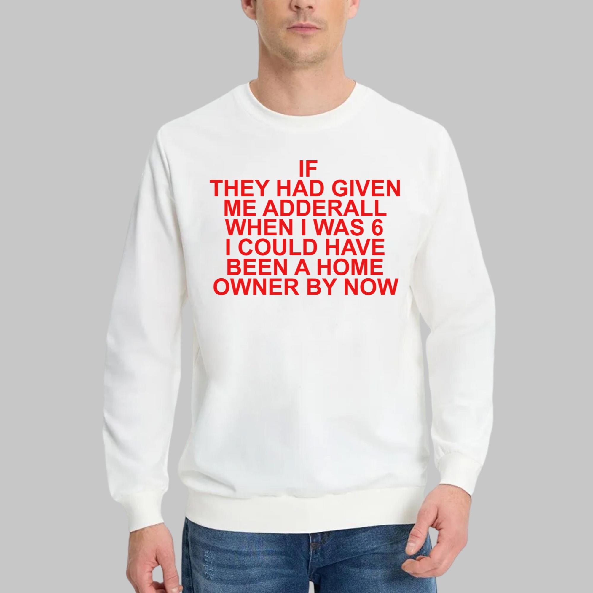 If They Had Given Me Adderall Shirt