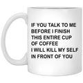 If You Talk To Me Before I Finish This Entire Cup Of Coffee Mug