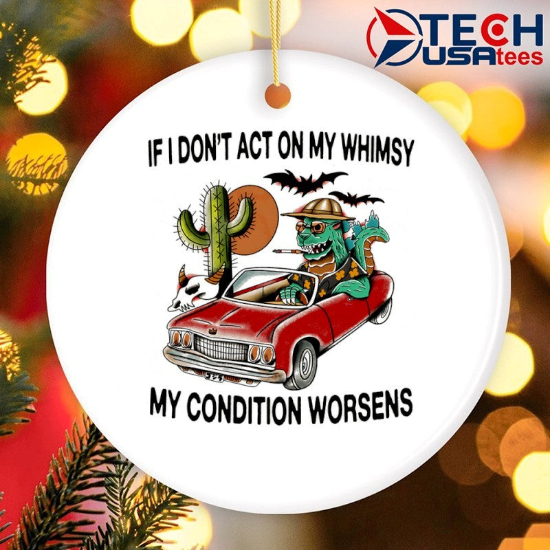 If i don’t act on my whimsy my condition worsens shirt