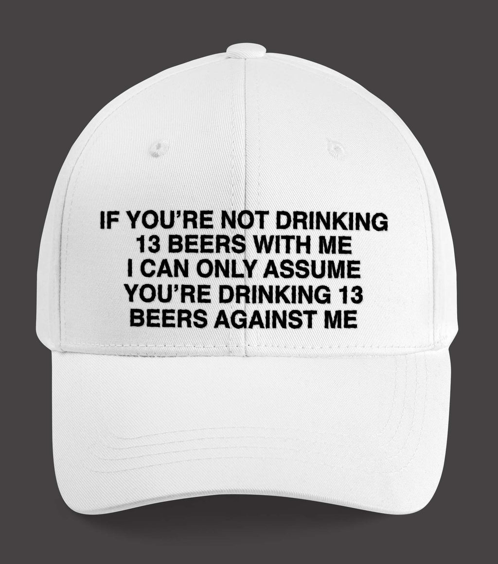 If You’re Not Drinking 13 Beers With Me Hat