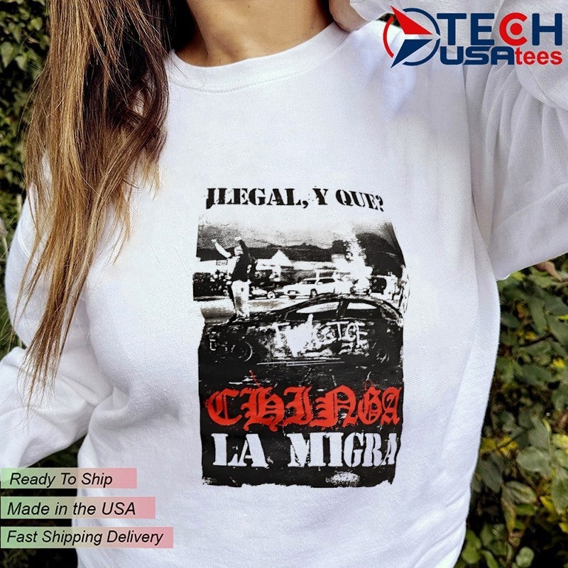 Ilegal y que chinga la migra shirt