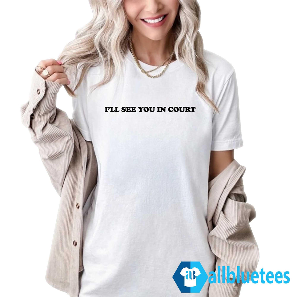 I’ll See You in Court Shirt