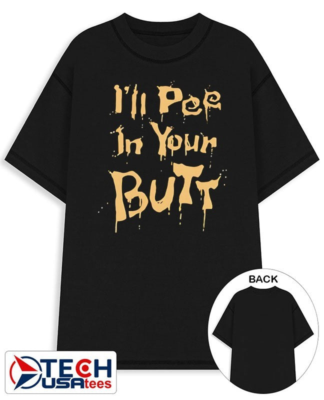 I’ll pee in your butt shirt