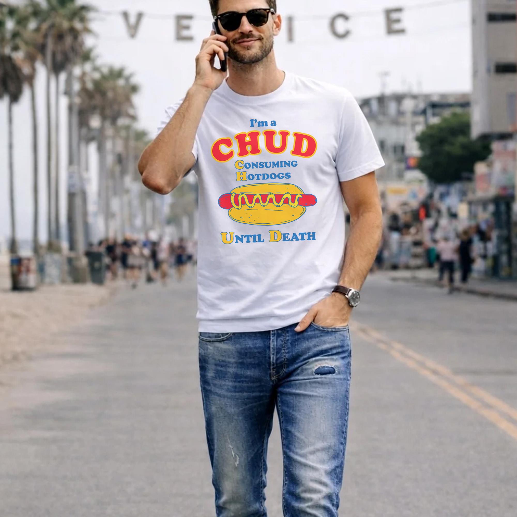 I’m A CHUD – Consuming Hotdogs Until Death Shirt