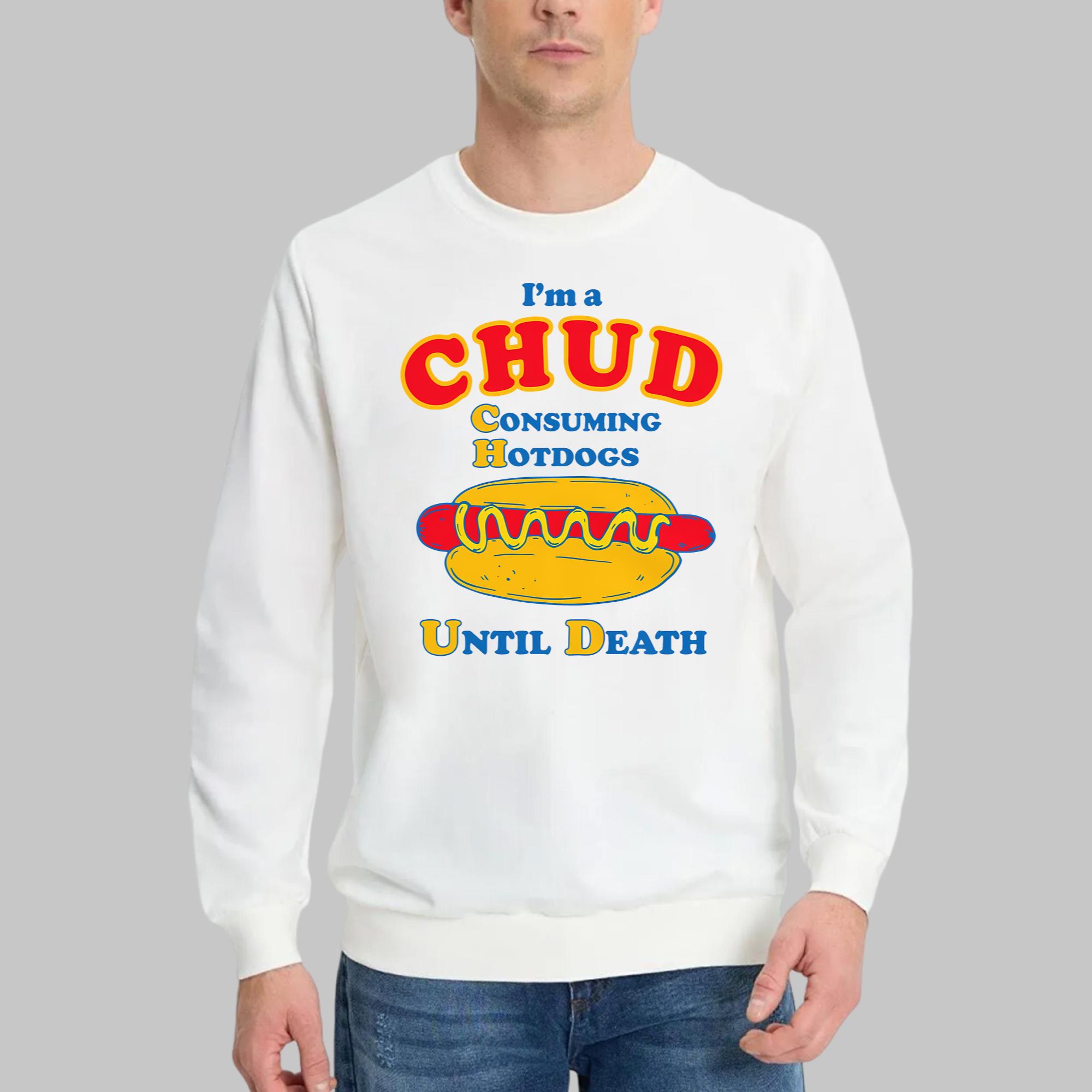 I’m A CHUD – Consuming Hotdogs Until Death Shirt